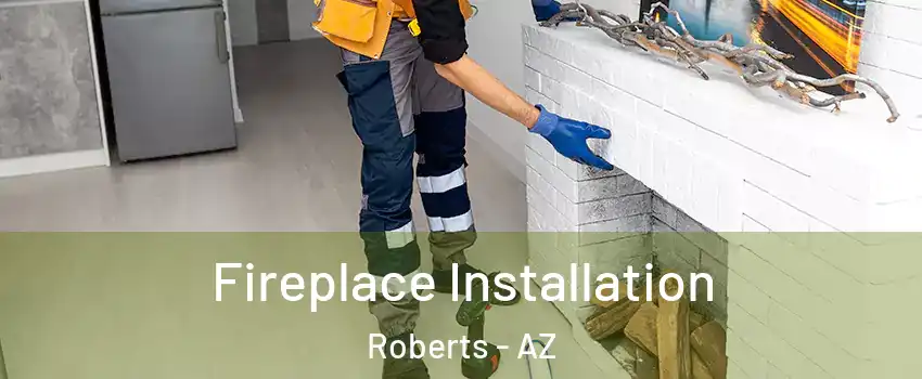 Fireplace Installation Roberts - AZ