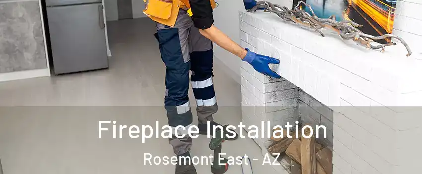 Fireplace Installation Rosemont East - AZ