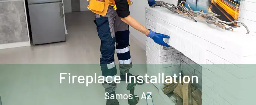 Fireplace Installation Samos - AZ