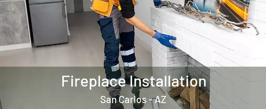 Fireplace Installation San Carlos - AZ