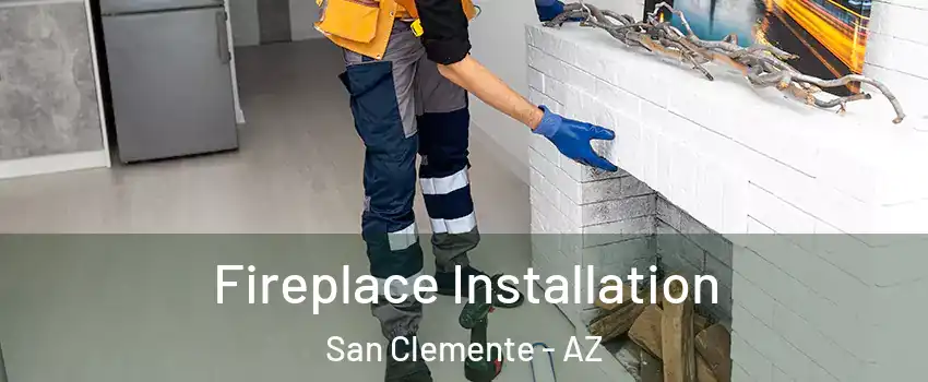 Fireplace Installation San Clemente - AZ