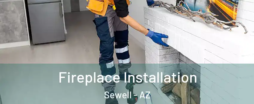 Fireplace Installation Sewell - AZ