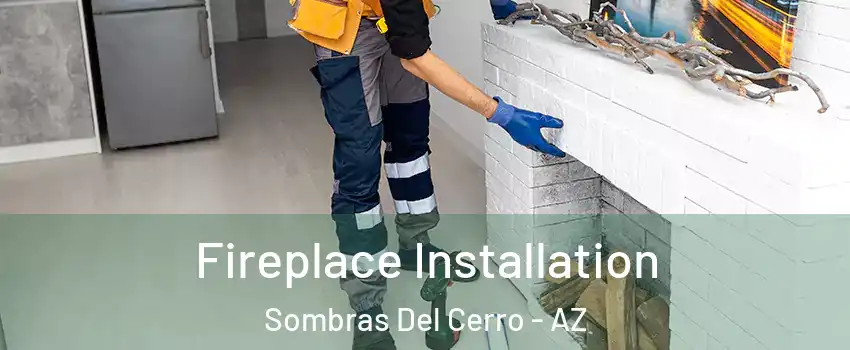 Fireplace Installation Sombras Del Cerro - AZ