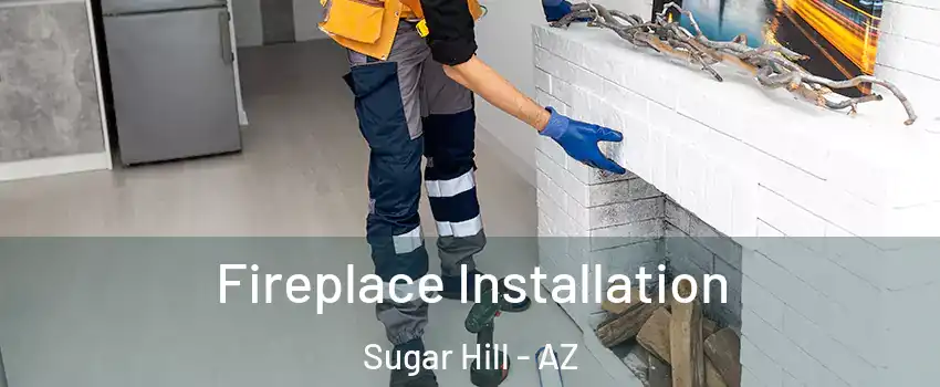 Fireplace Installation Sugar Hill - AZ