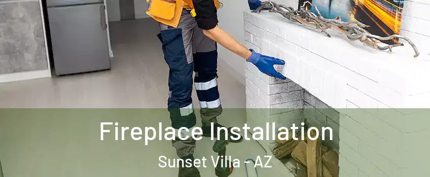 Fireplace Installation Sunset Villa - AZ
