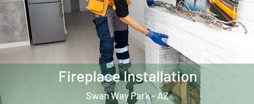 Fireplace Installation Swan Way Park - AZ