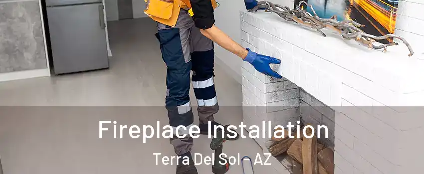 Fireplace Installation Terra Del Sol - AZ