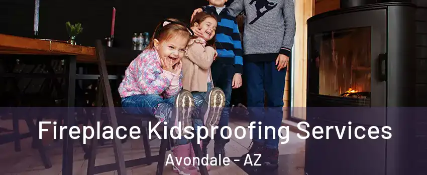 Fireplace Kidsproofing Services Avondale - AZ