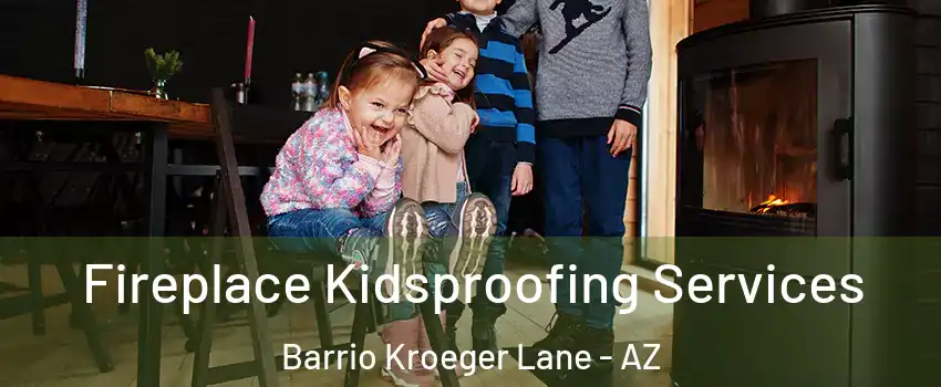 Fireplace Kidsproofing Services Barrio Kroeger Lane - AZ
