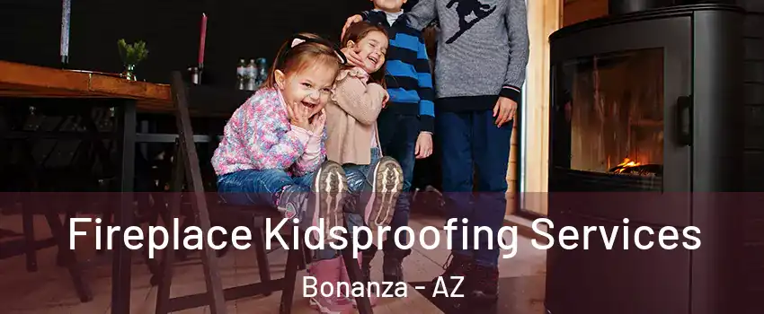 Fireplace Kidsproofing Services Bonanza - AZ