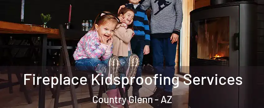 Fireplace Kidsproofing Services Country Glenn - AZ