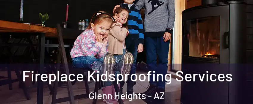 Fireplace Kidsproofing Services Glenn Heights - AZ