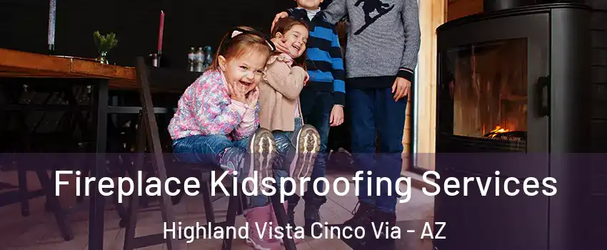 Fireplace Kidsproofing Services Highland Vista Cinco Via - AZ