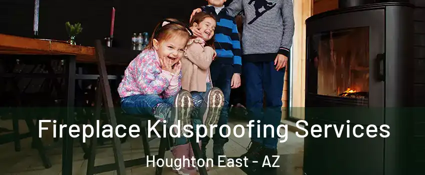 Fireplace Kidsproofing Services Houghton East - AZ