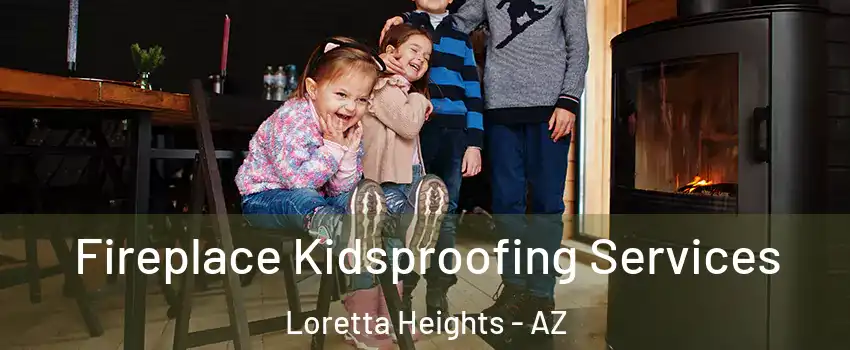 Fireplace Kidsproofing Services Loretta Heights - AZ