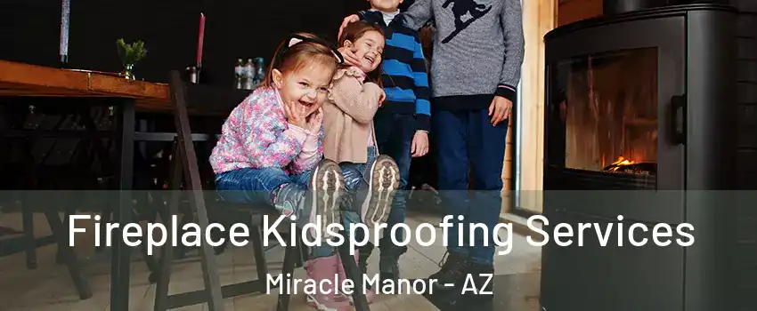 Fireplace Kidsproofing Services Miracle Manor - AZ