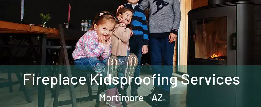 Fireplace Kidsproofing Services Mortimore - AZ