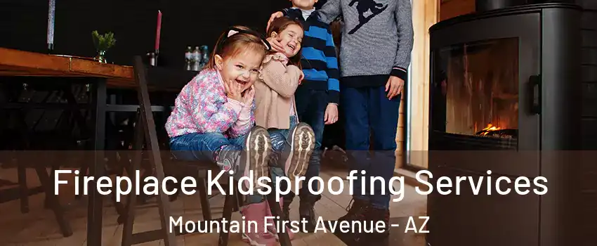 Fireplace Kidsproofing Services Mountain First Avenue - AZ