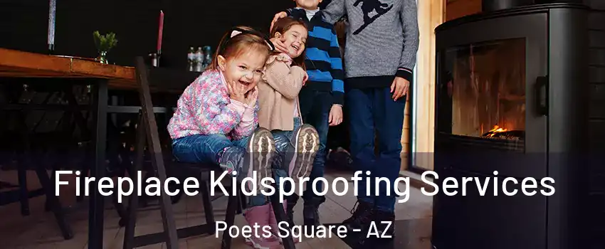 Fireplace Kidsproofing Services Poets Square - AZ