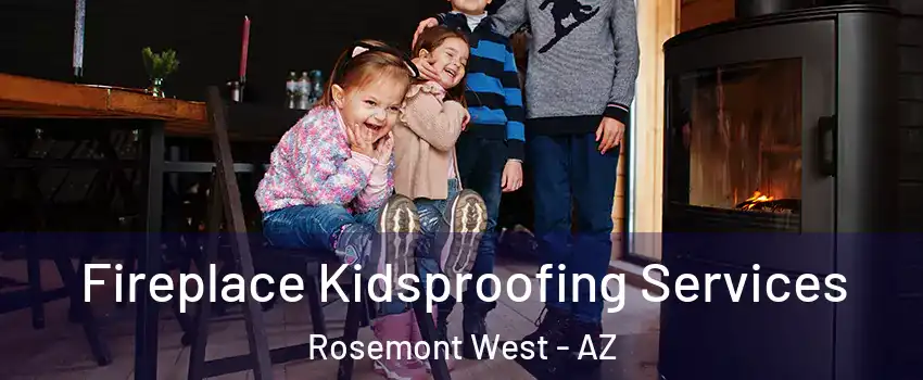 Fireplace Kidsproofing Services Rosemont West - AZ