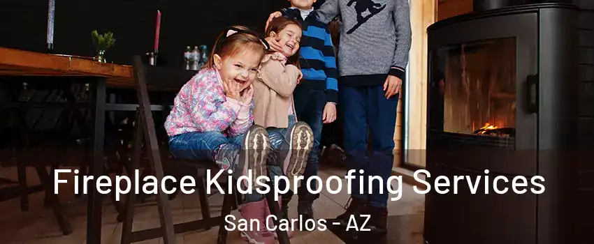 Fireplace Kidsproofing Services San Carlos - AZ