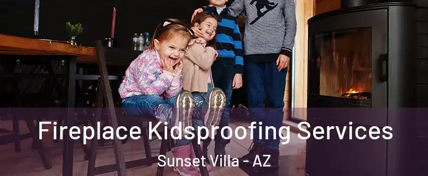 Fireplace Kidsproofing Services Sunset Villa - AZ