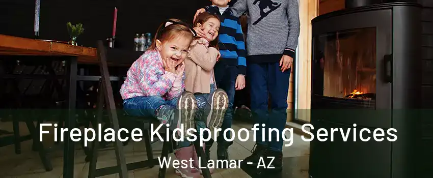 Fireplace Kidsproofing Services West Lamar - AZ