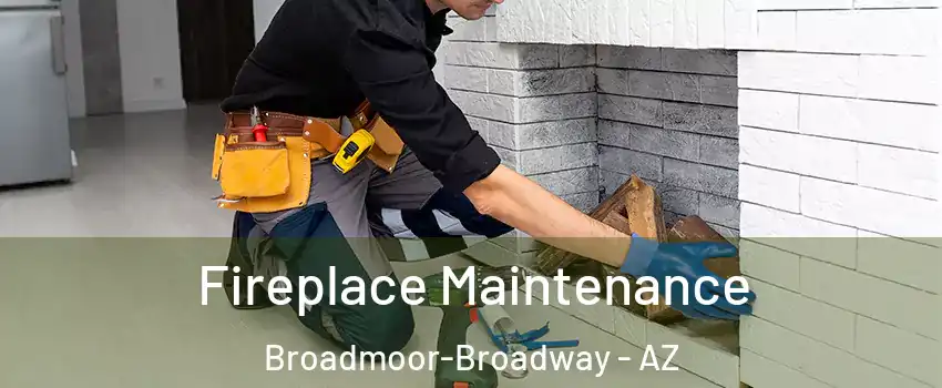 Fireplace Maintenance Broadmoor-Broadway - AZ