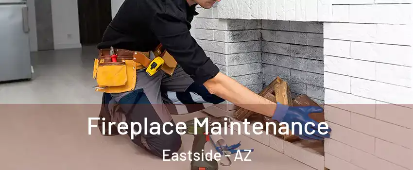 Fireplace Maintenance Eastside - AZ