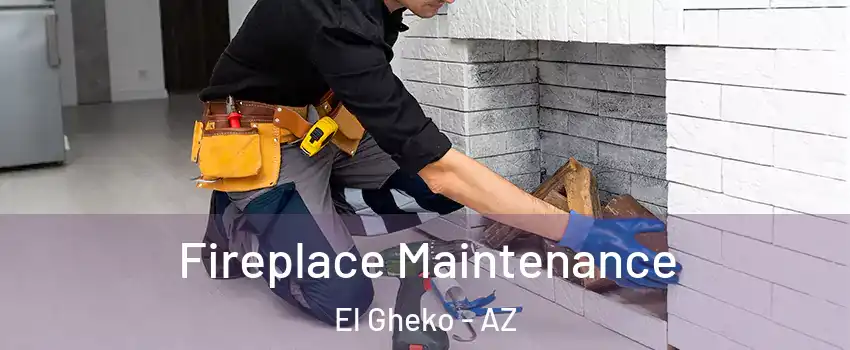 Fireplace Maintenance El Gheko - AZ