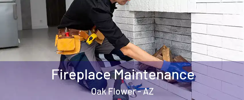 Fireplace Maintenance Oak Flower - AZ