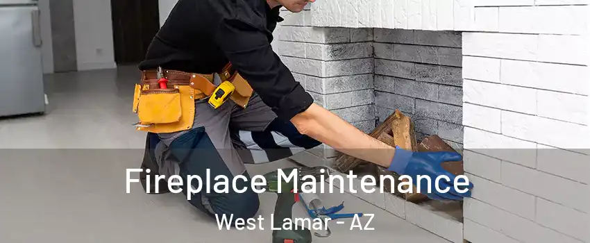 Fireplace Maintenance West Lamar - AZ