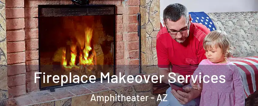 Fireplace Makeover Services Amphitheater - AZ