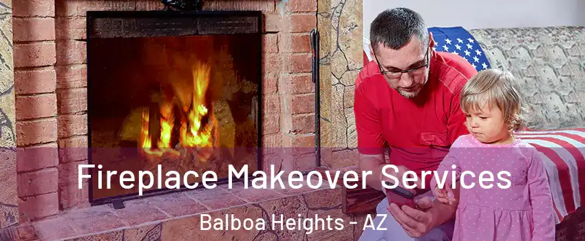 Fireplace Makeover Services Balboa Heights - AZ