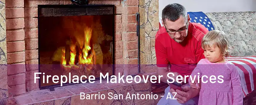 Fireplace Makeover Services Barrio San Antonio - AZ