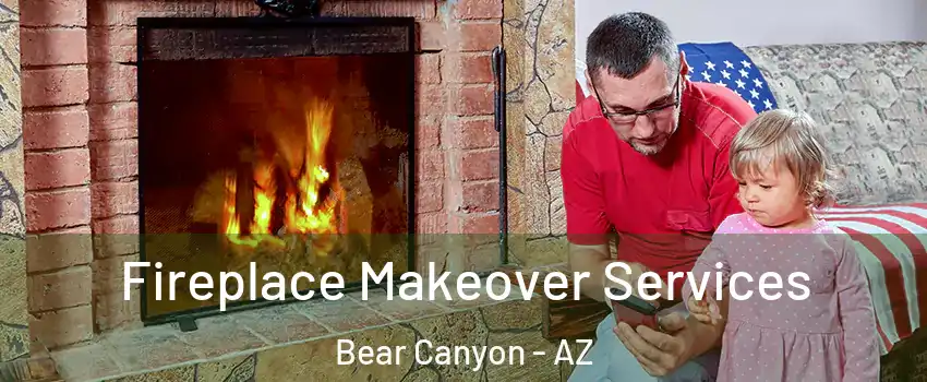 Fireplace Makeover Services Bear Canyon - AZ