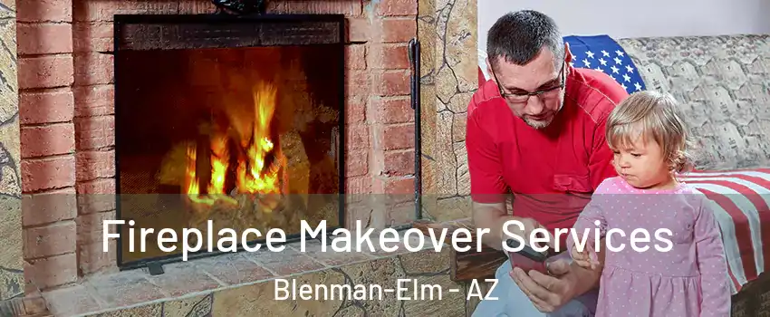 Fireplace Makeover Services Blenman-Elm - AZ