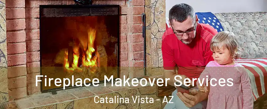 Fireplace Makeover Services Catalina Vista - AZ