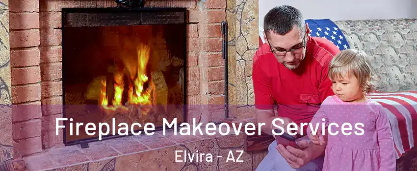 Fireplace Makeover Services Elvira - AZ