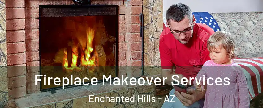 Fireplace Makeover Services Enchanted Hills - AZ