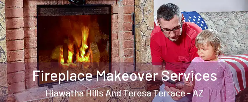 Fireplace Makeover Services Hiawatha Hills And Teresa Terrace - AZ