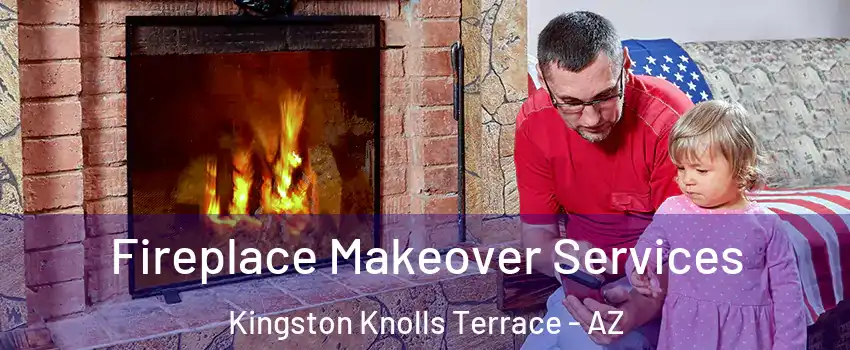 Fireplace Makeover Services Kingston Knolls Terrace - AZ