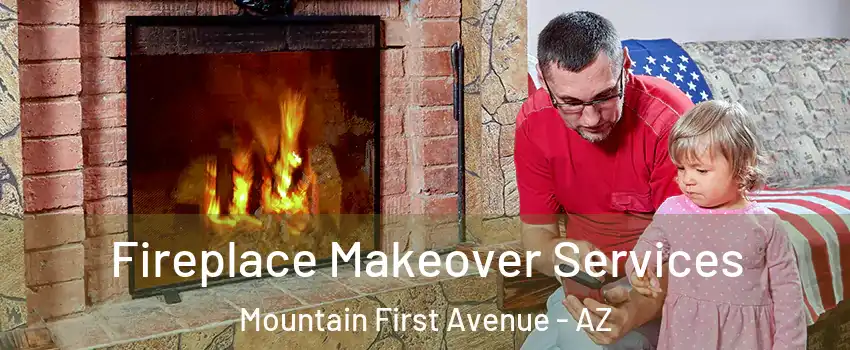 Fireplace Makeover Services Mountain First Avenue - AZ