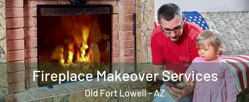 Fireplace Makeover Services Old Fort Lowell - AZ