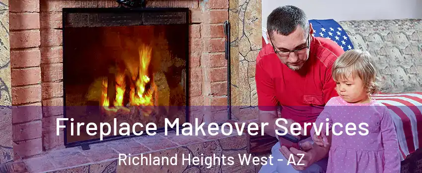 Fireplace Makeover Services Richland Heights West - AZ