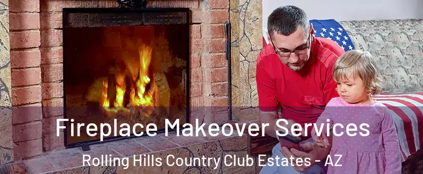 Fireplace Makeover Services Rolling Hills Country Club Estates - AZ