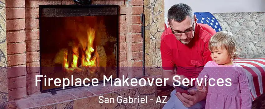 Fireplace Makeover Services San Gabriel - AZ