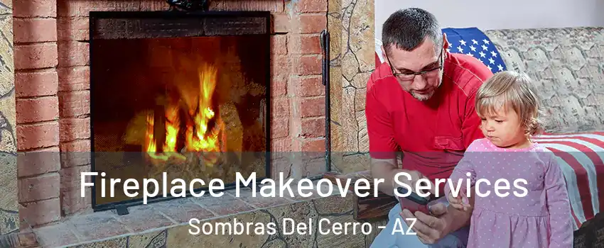 Fireplace Makeover Services Sombras Del Cerro - AZ