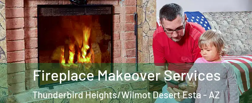 Fireplace Makeover Services Thunderbird Heights/Wilmot Desert Esta - AZ