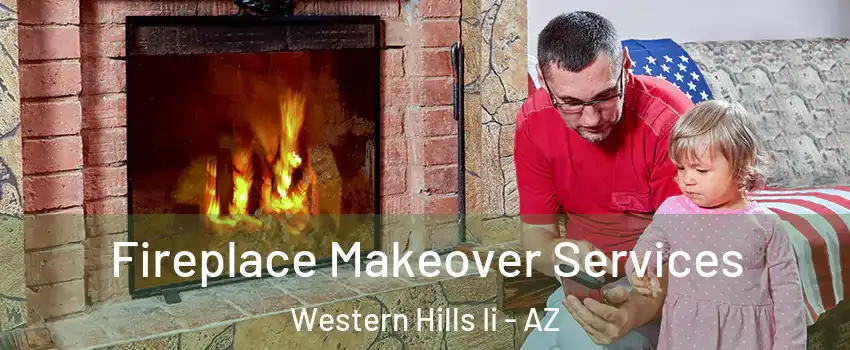 Fireplace Makeover Services Western Hills Ii - AZ